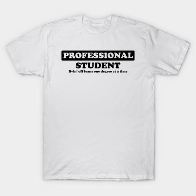 Professional Student - Humor T-Shirt by albinochicken